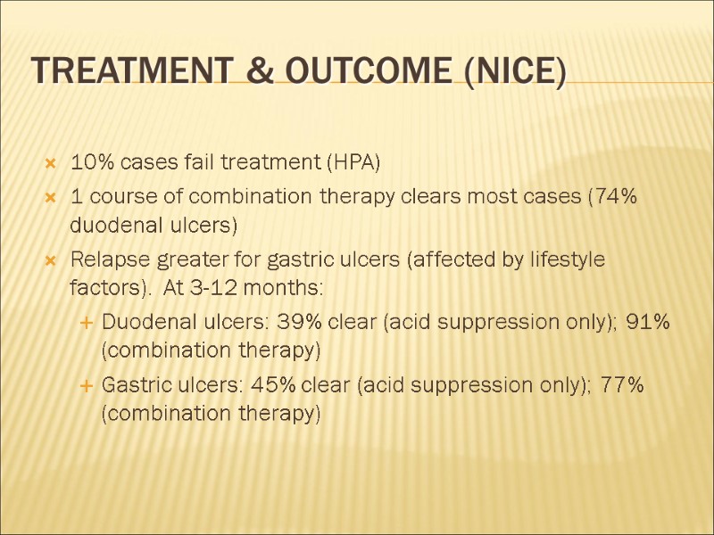 Treatment & Outcome (NICE) 10% cases fail treatment (HPA) 1 course of combination therapy